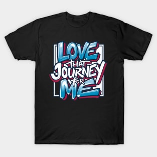 Love that journey for me T-Shirt